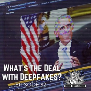 Episode 32: What's the Deal with Deepfakes?