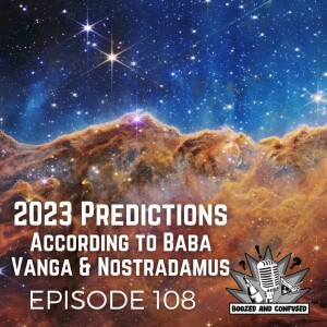 Episode 108: Baba Vanga & Nostradamus Predictions for 2023