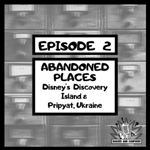 Episode 2: Disney's Discovery Island & Pripyat, Ukraine