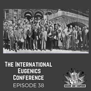Episode 38: The International Eugenics Conference