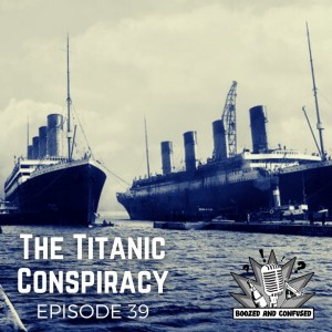 Episode 39: The Titanic Conspiracy