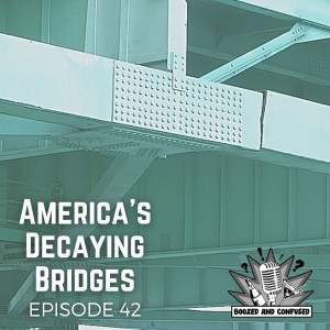 Episode 42: America's Decaying Bridges