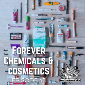 Episode 43: Forever Chemicals & Cosmetics