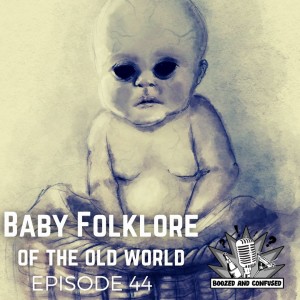 Episode 44: Baby Folklore of the Old World