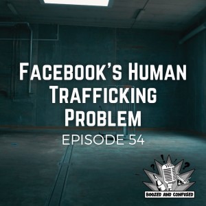 Episode 54: Facebook‘s Human Trafficking Problem