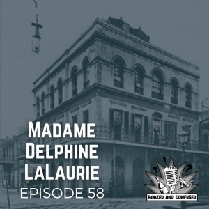 Episode 58: Madame Delphine LaLaurie