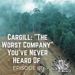 Episode 61: Cargill: ”The Worst Company” You‘ve Never Heard Of
