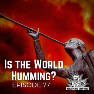 Episode 77: Is the World Humming?