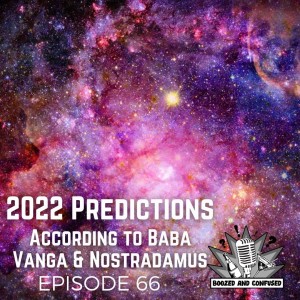 Episode 66: Baba Vanga & Nostradamus Predictions for 2022