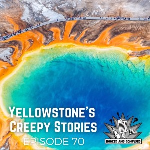 Episode 70: Yellowstone’s Creepy Stories