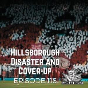 Episode 118: Hillsborough Disaster and Cover-Up