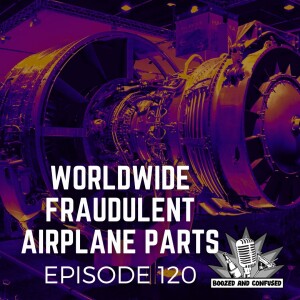 Episode 120: Worldwide Fraudulent Airplane Parts