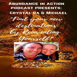 EP#6  Find your new Destinations by Reinventing yourself with co-founders of the Abundance in Action - Crystal Ra & Michael