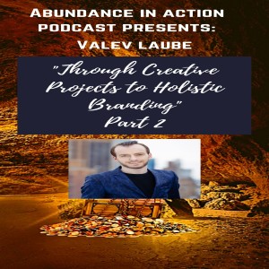 EP #10 Through Creative Projects to Holistic Branding - with an entrepreneur, producer, creative visionary Valev Laube from New York - Part 2