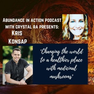 EP #36 Entrepreneur Kris Konsap - Changing the world to a healthier place with medicinal mushrooms
