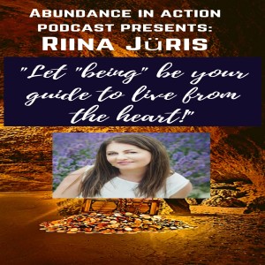 EP #18 Let "being" be your guide to live from the heart - multitalented woman Riina Jüris