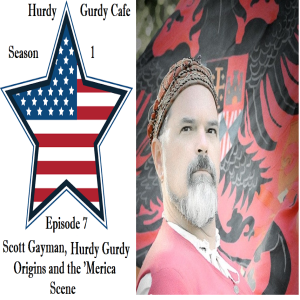 Scott Gayman, Hurdy Gurdy Origins and the 'Merica Scene - S1E7