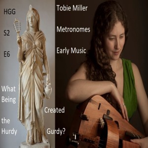 Tobie Miller - Early Music, Who is the Goddess of Hurdy Gurdy, and Metronomes