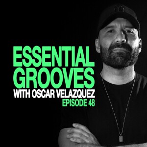 ESSENTIAL GROOVES WITH OSCAR VELAZQUEZ EPISODE 48