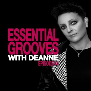 ESSENTIAL GROOVES WITH DEANNE EPISODE 44