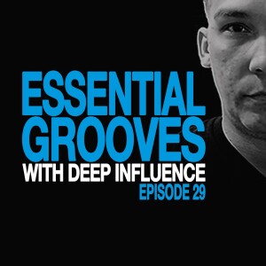 ESSENTIAL GROOVES WITH DEEP INFLUENCE EPISODE 29