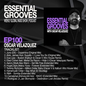 ESSENTIAL GROOVES WITH OSCAR VELAZQUEZ EPISODE 100