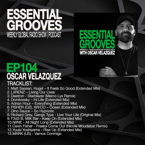 EESSENTIAL GROOVES WITH OSCAR VELAZQUEZ EPISODE 104