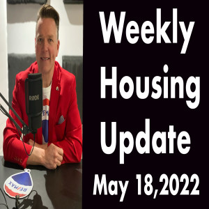 Weekly Housing Update Wednesday  May 18,2022