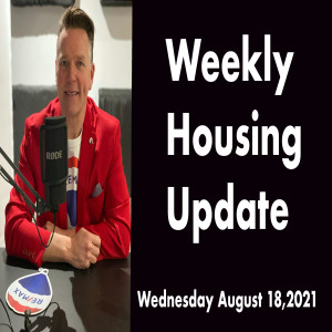 Weekly Housing Update Wednesday August 18,2021