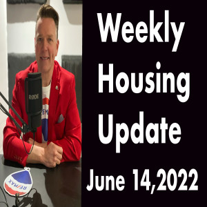 Weekly Housing Update Podcast Tuesday June 14,2022