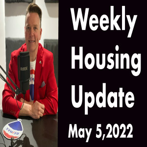 Weekly Housing Update Wednesday  May 5,2022