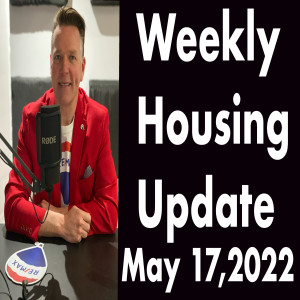 Weekly Housing Update Tuesday Podcast May 17,2022