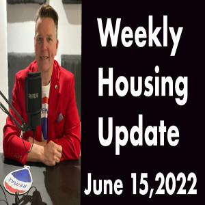 Weekly Housing Update Podcast Wednesday June 15 2022