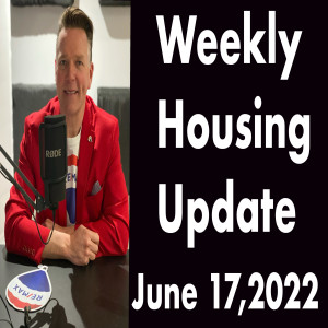 Weekly Housing Update Podcast Thursday June 16,2022