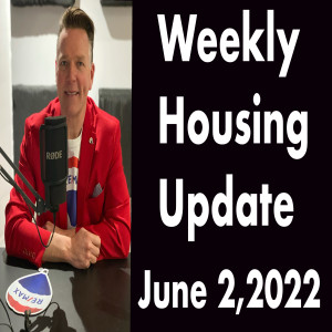 Weekly Housing Update Podcast for Thursday June 2,2022