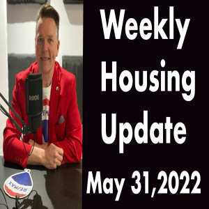 Weekly Housing Update Podcast for May 31,2022