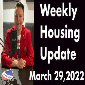 Weekly Housing Update Tuesday March 29,2022