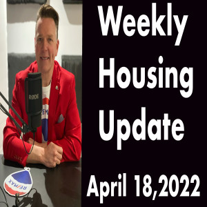 Podcast Weekly Housing Update  April 18,2022