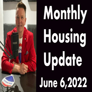 Monthly Housing Update Podcast monday June 6 2022