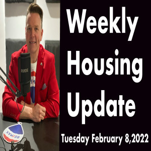 Weekly Housing Update Tuesday February 8,2022