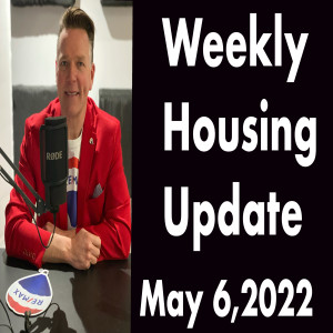 Weekly Housing Update Thursday  May 6,2022