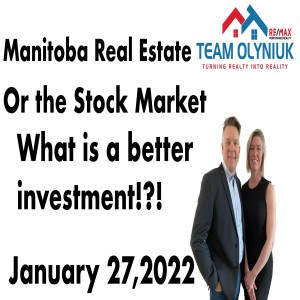 What is a better investment Manitoba Real estate or the stock market January 27,2022