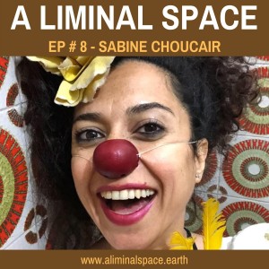 EP #8 - A REBEL CLOWN : Sharing hope, love & compassion with the world (Sabine Choucair - Clown Me In)