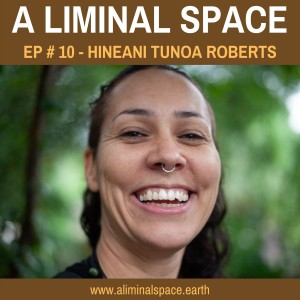 EP #10 - Can Indigenous wisdom change the world? (Hineani Tunoa Roberts)