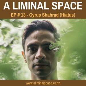 EP #13 - The transformative power and magic of music. (HIATUS / Cyrus Shahrad)