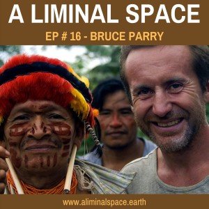 EP#16 - Tribes, Consciousness, Connection & Plant Medicine. (Bruce Parry)