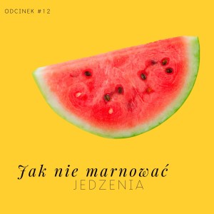 #12 Jak nie marnować jedzenia?