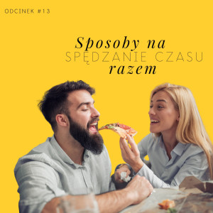 #13 Sposoby na spędzanie czasu razem