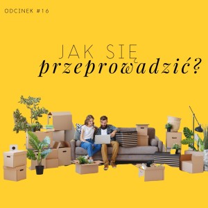 #16 Jak się przeprowadzić?