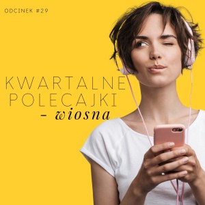 #29 Kwartalne polecajki - wiosna